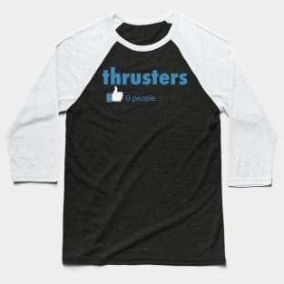 Thrusters 0 People Like This - Workout Gym Fitness Baseball T-Shirt